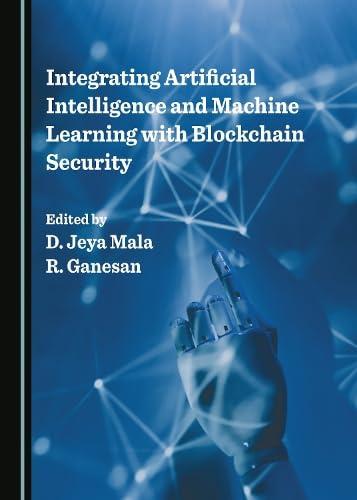 integrating artificial intelligence and machine learning with blockchain security 1st edition d. jeya mala ,