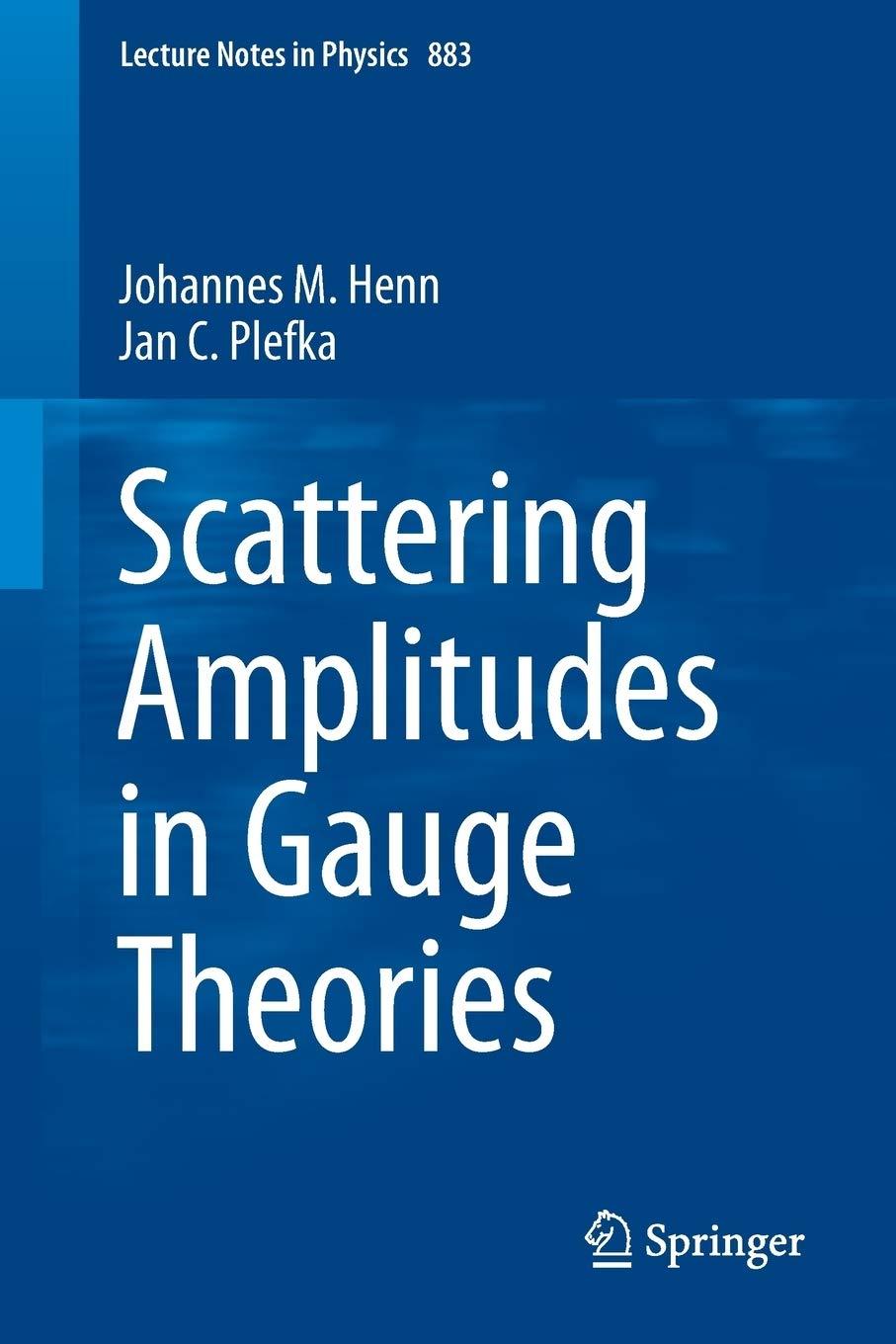 scattering amplitudes in gauge theories 1st edition johannes m. henn, jan c. plefka 364254021x, 978-3642540219