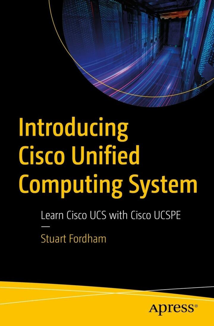 introducing cisco unified computing system learn cisco ucs with cisco ucspe 1st edition stuart fordham
