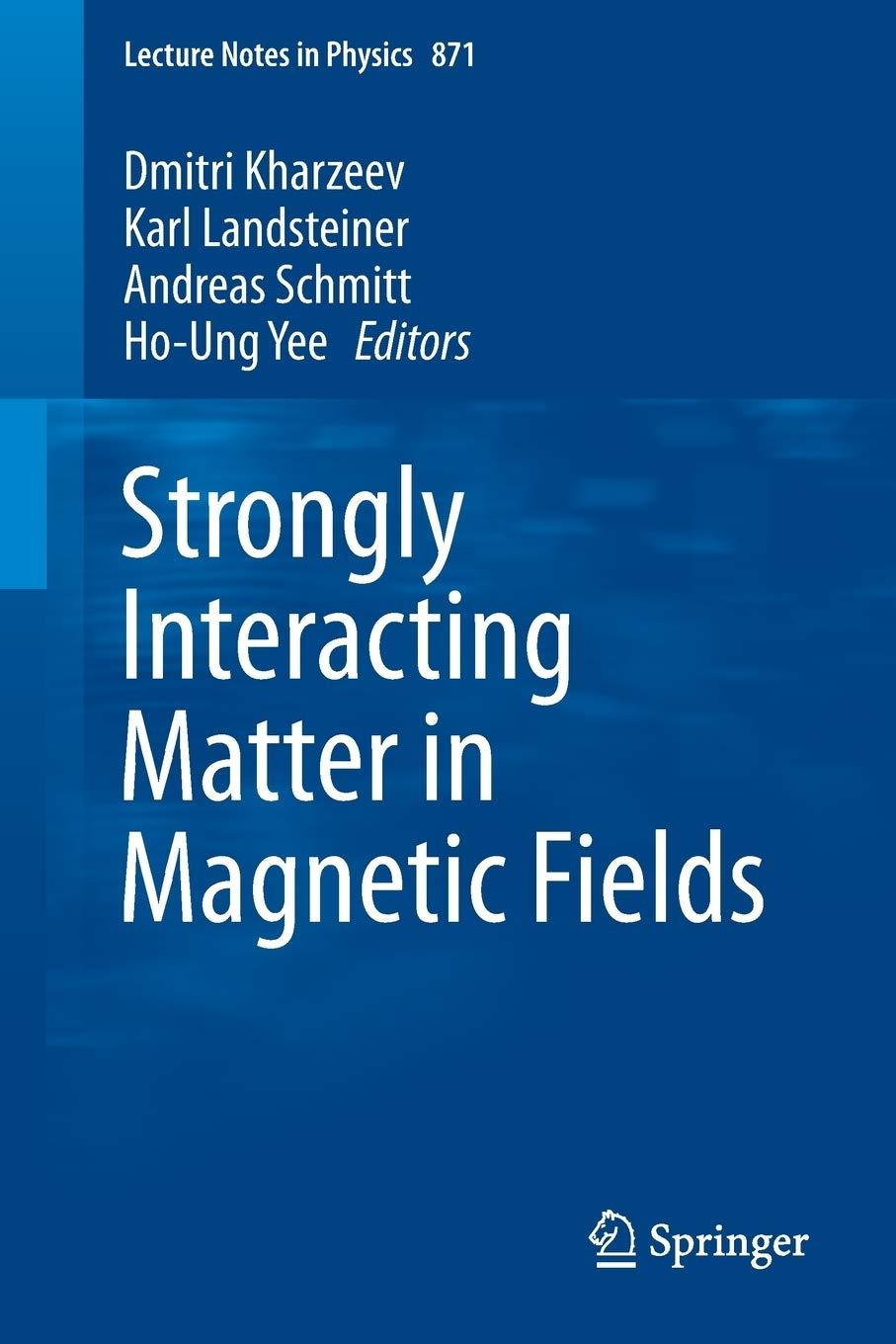 strongly interacting matter in magnetic fields 1st edition dmitri kharzeev, karl landsteiner, andreas