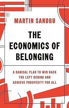 The Economics Of Belonging A Radical Plan To Win Back The Left Behind And Achieve Prosperity For All