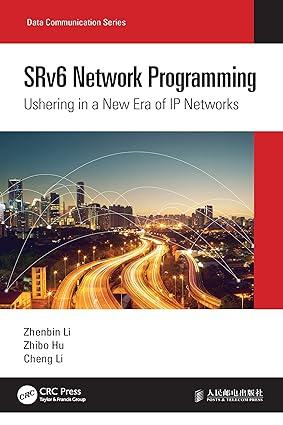 srv6 network programming ushering in a new era of ip networks 1st edition zhenbin li, zhibo hu, cheng li