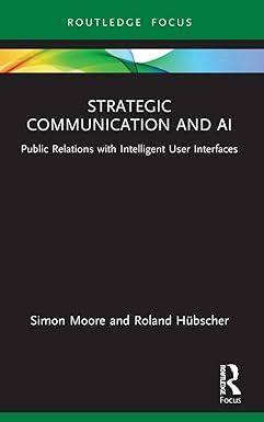 strategic communication and ai public relations with intelligent user interfaces 1st edition simon moore,