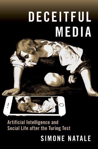 deceitful media  artificial intelligence and social life after the turing test 1st edition simone natale