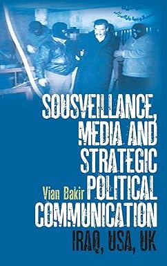 sousveillance media and strategic political communication iraq usa uk 1st edition vian bakir 0826430090,