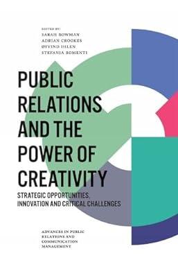 public relations and the power of creativity strategic opportunities innovation and critical challenges 1st