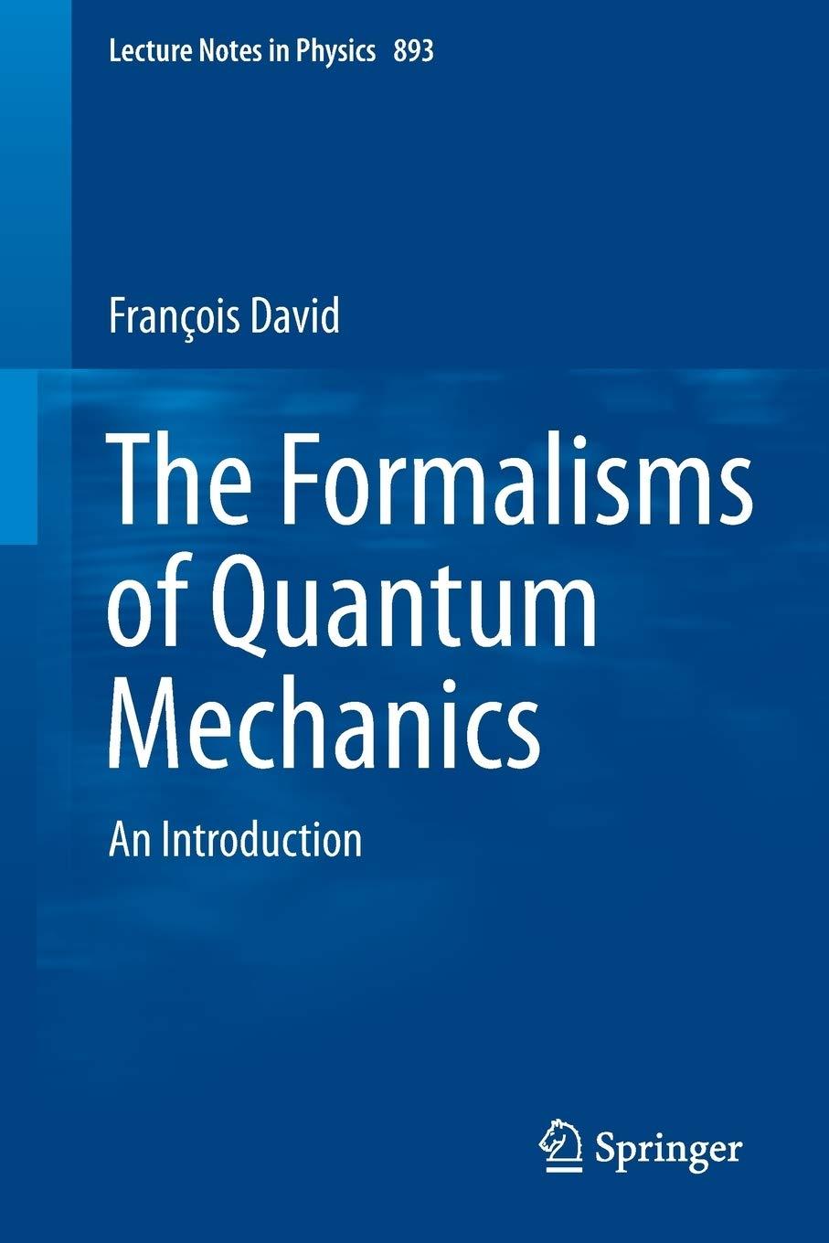 the formalisms of quantum mechanics an introduction 1st edition francois david 3319105388, 978-3319105383