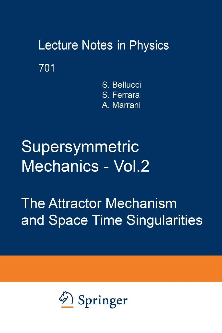 supersymmetric mechanics vol. 2 the attractor mechanism and space time singularities 2006th edition stefano