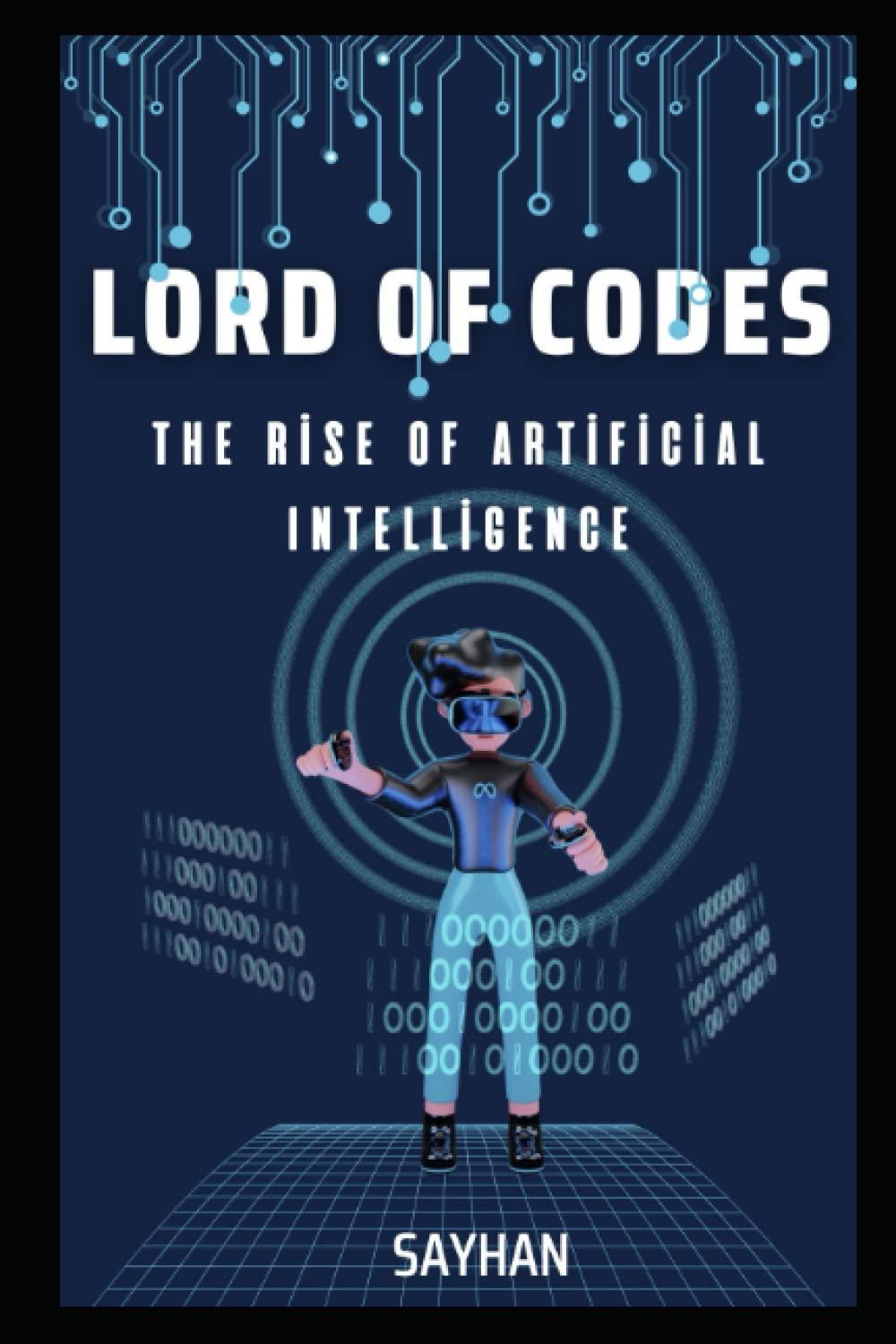 lord of codes  the rise of artificial İntelligence 1st edition sayhan gökşin b0c6bwmj1g, 979-8396173002