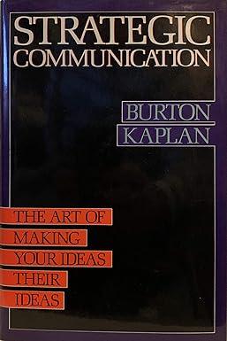 strategic communication the art of making your ideas their ideas 1st edition burton kaplan 0887304133,
