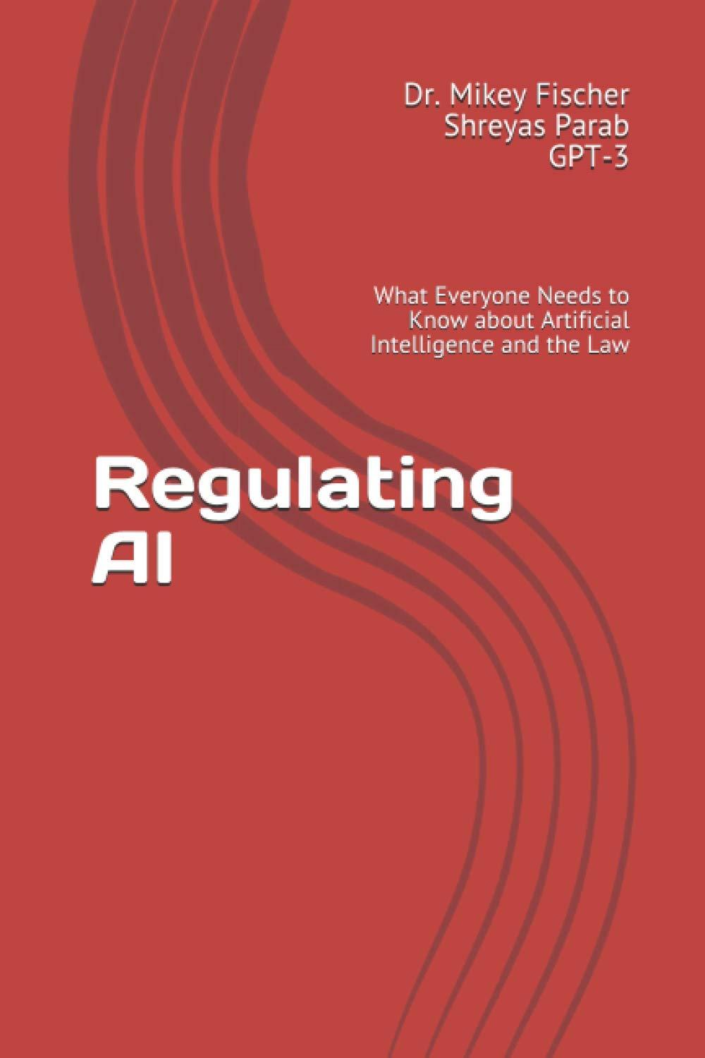 Regulating AI  What Everyone Needs To Know About Artificial Intelligence And The Law