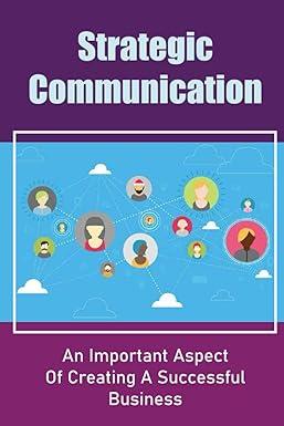 strategic communication an important aspect of creating a successful business 1st edition winston bonneau