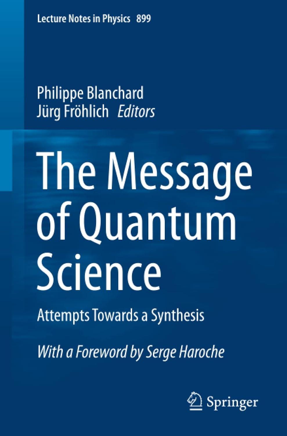the message of quantum science attempts towards a synthesis 1st edition philippe blanchard, jürg fröhlich