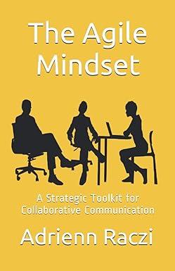the agile mindset a strategic toolkit for collaborative communication 1st edition adrienn raczi b08vlt1gkp,