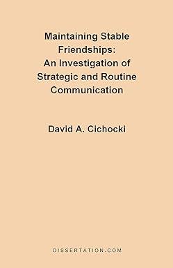 maintaining stable friendships an investigation of strategic and routine communication 1st edition david a.