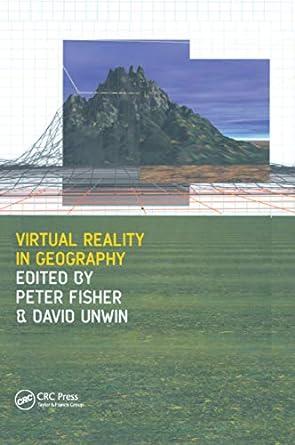 virtual reality in geography geographic information systems workshop 1st edition peter fisher, david unwin