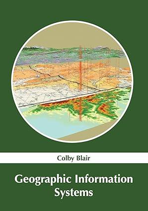 geographic information systems 1st edition colby blair 163238700x, 978-1632387004