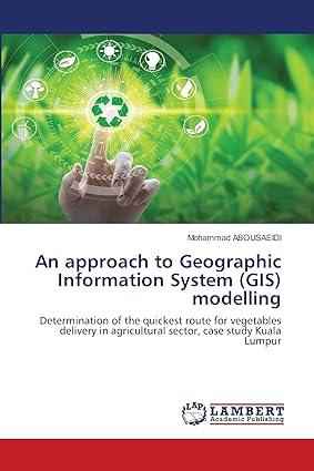 an approach to geographic information system gis modelling 1st edition mohammad abousaeidi 6203840564,
