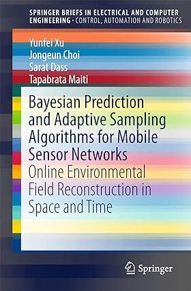 bayesian prediction and adaptive sampling algorithms for mobile sensor networks 1st edition yunfei xu,