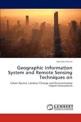 geographic information system and remote sensing techniques on urban sprawl land use change and environmental