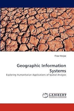 geographic information systems exploring humanitarian applications of spatial analysis 1st edition firoz