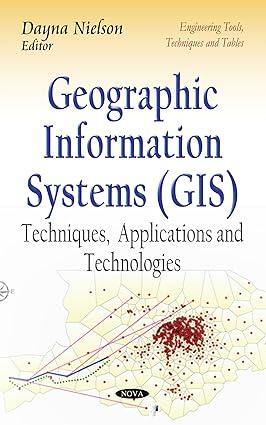 geographic information systems techniques applications and technologies 1st edition dayna nielson 1633212939,