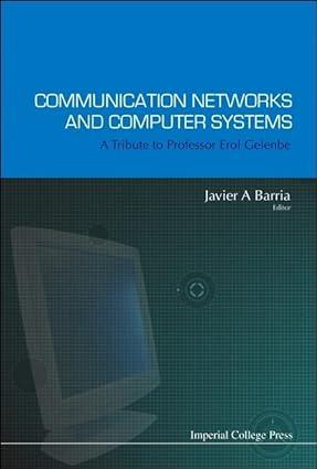 communication networks and computer systems a tribute to professor erol gelenbe 1st edition javier a barria