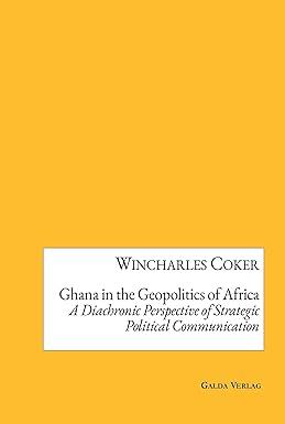 ghana in the geopolitics of africa a diachronic perspective of strategic political communication 1st edition