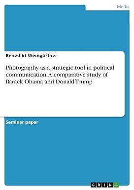 photography as a strategic tool in political communication a comparative study of barack obama and donald