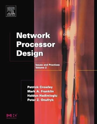 network processor design issues and practices volume 2 1st edition patrick crowley, mark a. franklin, haldun