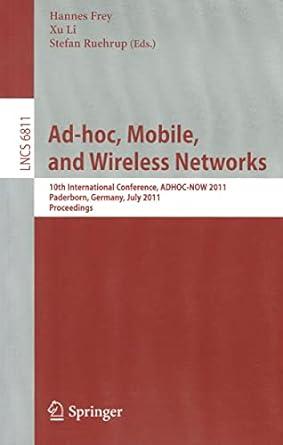 ad hoc mobile and wireless networks 10th international conference 1st edition hannes frey, xu li, stefan