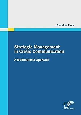 strategic management in crisis communication a multinational approach 1st edition christian fronz 3842865805,