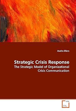 strategic crisis response the strategic model of organizational crisis communication 1st edition audra diers