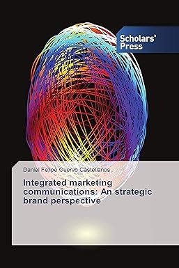 integrated marketing communications an strategic brand perspective 1st edition daniel felipe cuervo