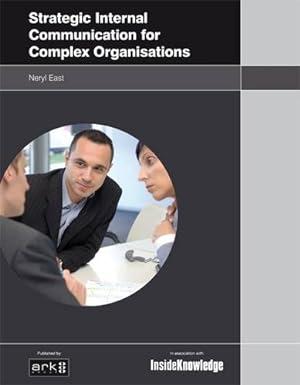 strategic internal communication for complex organisations 1st edition neryl east 190635524x, 978-1906355241