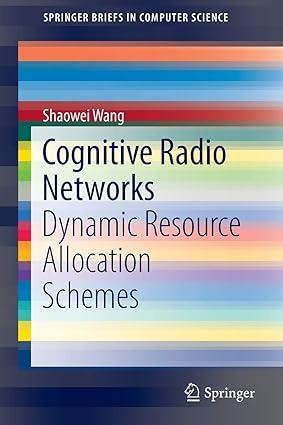 cognitive radio networks dynamic resource allocation schemes 1st edition shaowei wang 9783319089355,