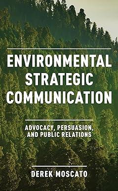 environmental strategic communication advocacy persuasion and public relations 1st edition rowman &
