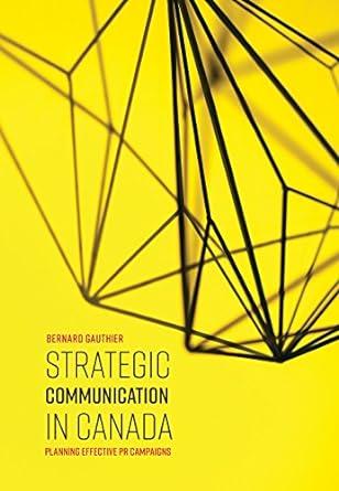 strategic communication in canada planning effective pr campaigns 1st edition bernard gauthier 1773380761,