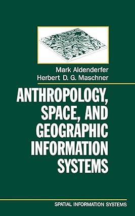 anthropology space and geographic information systems 1st edition mark aldenderfer, herbert d. g. maschner