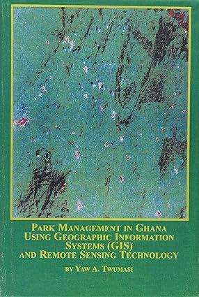 park management in ghana using geographic information systems gis and remote sensing technology 1st edition