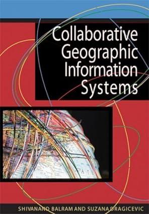 collaborative geographic information systems 1st edition shivanand balram, suzana dragicevic 1591408466,