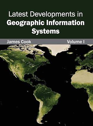 latest developments in geographic information systems volume i 1st edition james cook 1632403250,