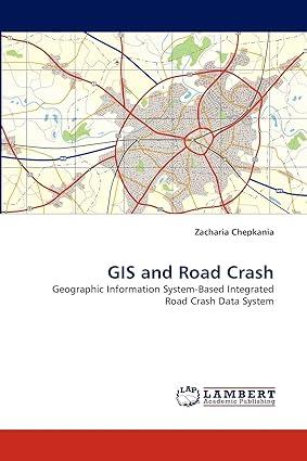 gis and road crash geographic information system based integrated road crash data system 1st edition zacharia