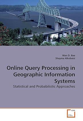 online query processing in geographic information systems statistical and probabilistic approaches 1st