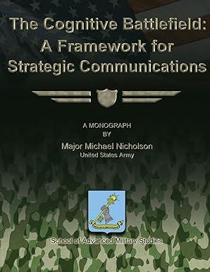 the cognitive battlefield a framework for strategic communications 1st edition maj michael nicholson