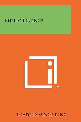 public finance 1st edition clyde lyndon king 1258423081, 978-1258423087