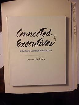 connected executives a strategic communications plan 1st edition bernard de koven 0962583405, 978-0962583407