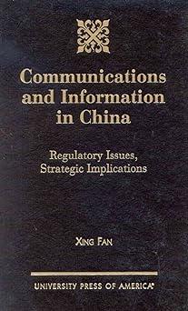 communications and information in china regulatory issues strategic implications 1st edition xing fan