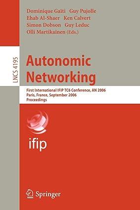 autonomic networking first international ifip tc6 conference 1st edition dominique gaiti, guy pujolle, ehab