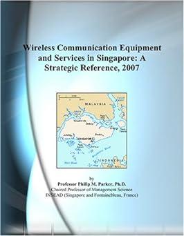 wireless communication equipment and services in singapore a strategic reference 2007 1st edition philip m.